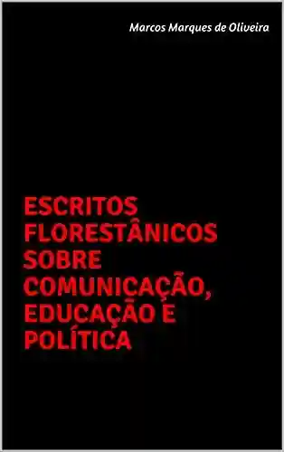 Livro PDF: ESCRITOS FLORESTÂNICOS SOBRE COMUNICAÇÃO, EDUCAÇÃO E POLÍTICA