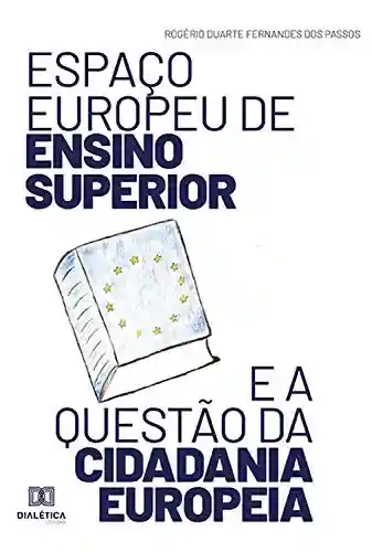 Livro PDF: Espaço Europeu de Ensino Superior e a Questão da Cidadania Europeia: apontamentos e reflexões sobre o processo de Bolonha
