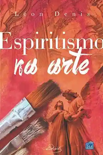 Capa do livro: Espiritismo na arte - Ler Online pdf
