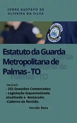 Livro PDF: Estatuto da Guarda Metropolitana de Palmas – TO: LEI COMPLEMENTAR Nº 42, de 8 de novembro de 2001
