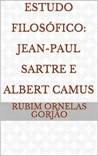 Livro PDF: Estudo Filosófico: Jean-Paul Sartre e Albert Camus
