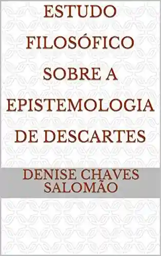 Livro PDF: Estudo Filosófico Sobre A Epistemologia de Descartes