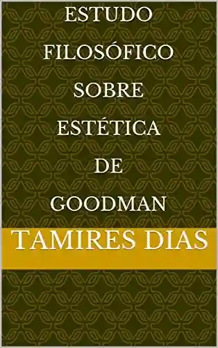 Capa do livro: Estudo Filosófico Sobre Estética de Goodman - Ler Online pdf