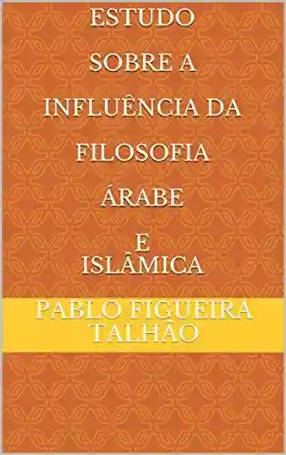 Livro PDF: Estudo Sobre A Influência Da Filosofia Árabe E Islâmica