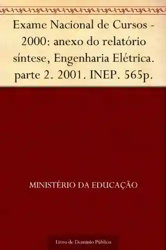 Livro PDF: Exame Nacional de Cursos – 2000: anexo do relatório síntese Engenharia Elétrica. parte 2. 2001. INEP. 565p.