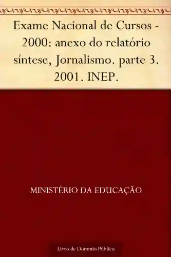 Capa do livro: Exame Nacional de Cursos – 2000: anexo do relatório síntese Jornalismo. parte 3. 2001. INEP. - Ler Online pdf