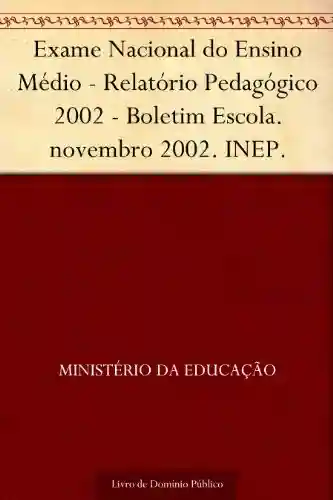 Livro PDF: Exame Nacional do Ensino Médio – Relatório Pedagógico 2002 – Boletim Escola. novembro 2002. INEP.
