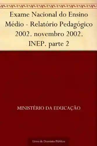 Livro PDF: Exame Nacional do Ensino Médio – Relatório Pedagógico 2002. novembro 2002. INEP. parte 5