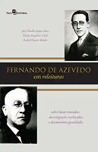 Livro PDF: Fernando de Azevedo em releituras: Sobre lutas travadas, investigações realizadas e documentos guardados