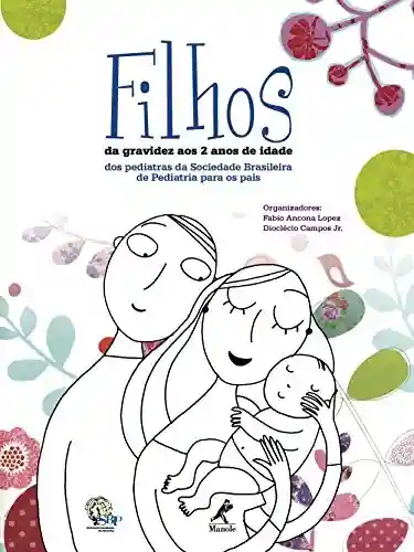 Livro PDF: Filhos: Da Gravidez aos 2 Anos de Idade – Dos Pediatras da Sociedade Brasileira de Pediatria para os Pais