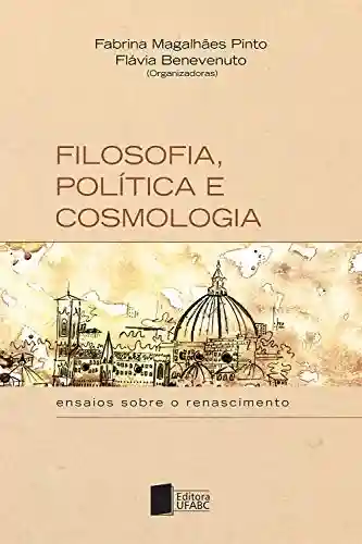 Livro PDF: Filosofia, política e cosmologia: ensaios sobre o renascimento