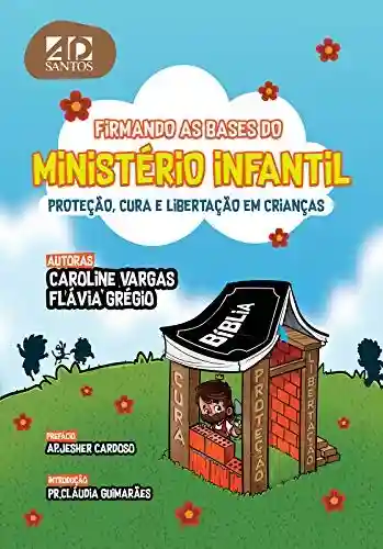 Livro PDF: Firmando as Bases do Ministério Infantil: Libertação cura e proteção em crianças