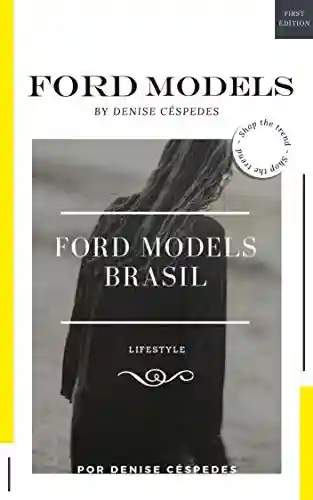 Livro PDF: FORD MODELS BRASIL: O QUE FAZER PARA COMEÇAR NA PROFISSÃO?