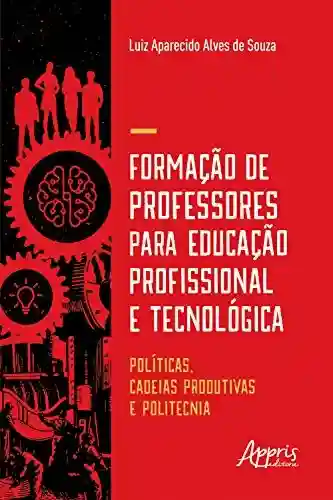 Livro PDF: Formação de Professores para Educação Profissional e Tecnológica:: Políticas, Cadeias Produtivas e Politecnia