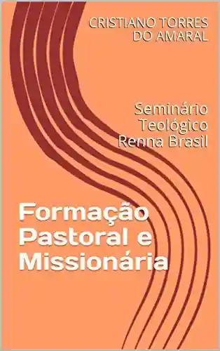 Livro PDF: Formação Pastoral e Missionária: Seminário Teológico Renna Brasil