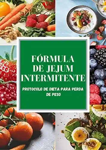Livro PDF: FÓRMULA DE JEJUM INTERMITENTE: Protocolo para perda de peso