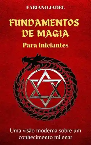 Livro PDF: Fundamentos de Magia para Iniciantes: Uma visão moderna sobre um conhecimento milenar