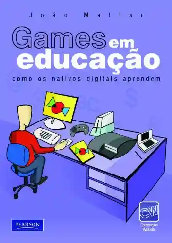 Livro PDF: Games em educação: como os nativos digitais aprendem