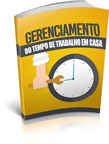 Livro PDF: GERENCIAMENTO DO TEMPO DE TRABALHO EM CASA