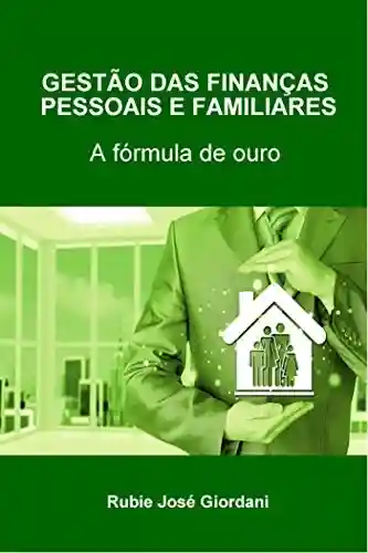 Livro PDF: Gestão das finanças pessoais e familiares: a fórmula de ouro