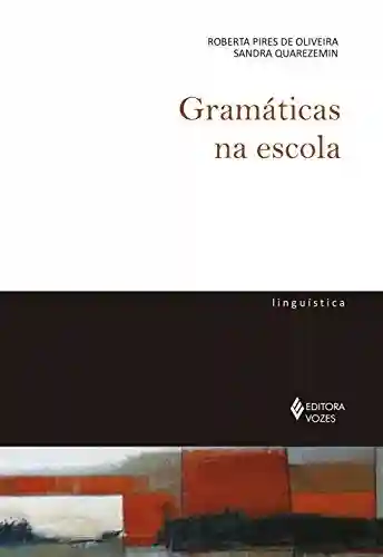 Capa do livro: Gramáticas na escola (De Linguística) - Ler Online pdf