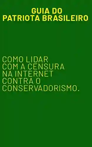 Livro PDF: Guia do Patriota Brasileiro: Como lidar com a censura nas redes sociais