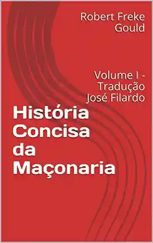 Livro PDF: História Concisa da Maçonaria: Volume I – Tradução José Filardo