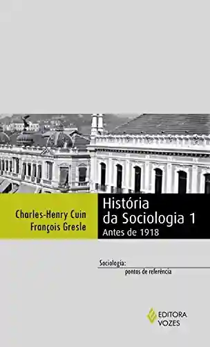 Livro PDF: História da sociologia 1: Antes de 1918 (Sociologia: pontos de referência)