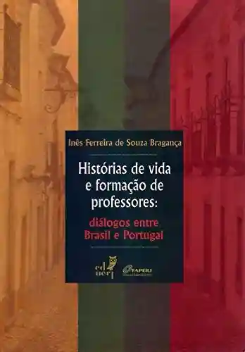 Livro PDF: Histórias de vida e formação de professores: diálogos entre Brasil e Portugal
