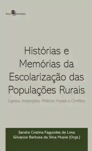 Livro PDF: Histórias e memórias da escolarização das populações rurais: Sujeitos, instituições, práticas, fontes e conflitos