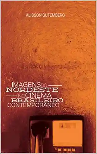 Livro PDF: Imagens do Nordeste no cinema brasileiro contemporâneo