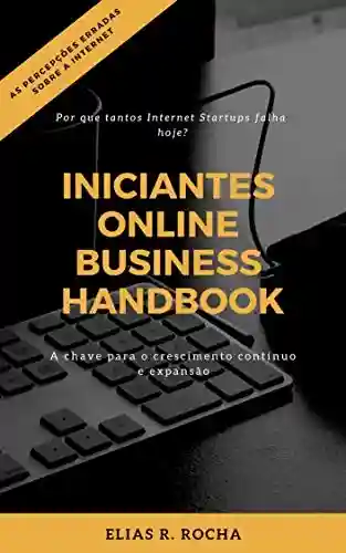 Livro PDF: Iniciantes Online Business Handbook: Por que tantos Internet Startups falha hoje?
