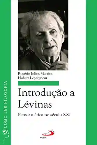 Livro PDF: Introdução a Lévinas: Pensar a ética no século XXI (Como ler filosofia)