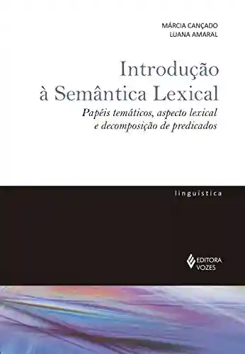 Livro PDF: Introdução à Semântica Lexical: Papéis temáticos, aspecto lexical e decomposição de predicados (De Linguística)