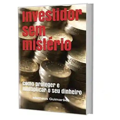 Livro PDF: Investidor sem mistério: como proteger e multiplicar o seu dinheiro
