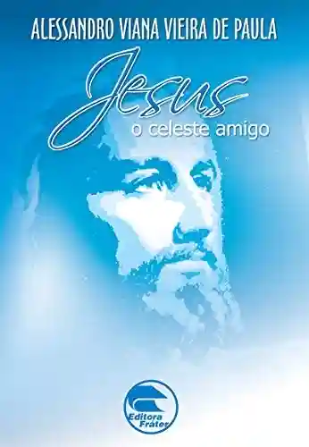 Livro PDF: Jesus: o celeste amigo