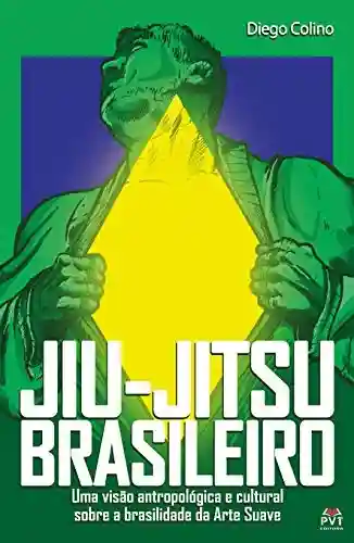 Livro PDF: Jiu -Jitsu Brasileiro: Uma visão antropológica e cultural sobre a brasilidade da Arte Suave