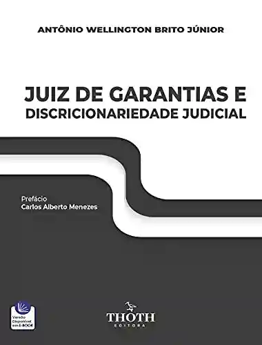 Livro PDF: JUIZ DE GARANTIAS E DISCRICIONARIEDADE JUDICIAL