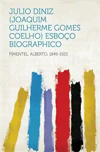 Capa do livro: Julio Diniz (Joaquim Guilherme Gomes Coelho) Esboço Biographico - Ler Online pdf