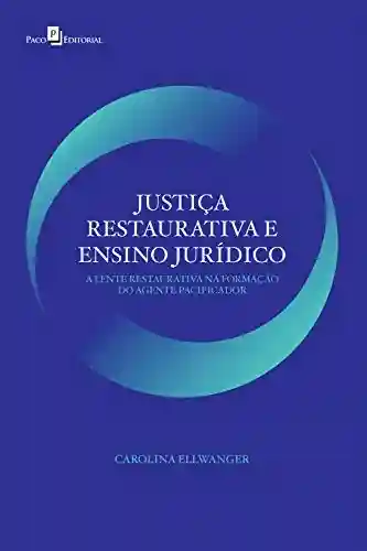 Capa do livro: Justiça restaurativa e ensino jurídico: A lente restaurativa na formação do agente pacificador - Ler Online pdf