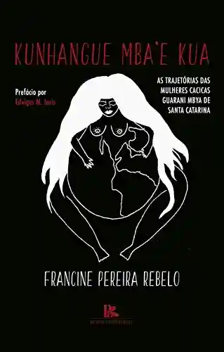 Livro PDF: Kunhangue Mba’e Kua: as trajetórias das mulheres cacicas Guarani Mbya de Santa Catarina
