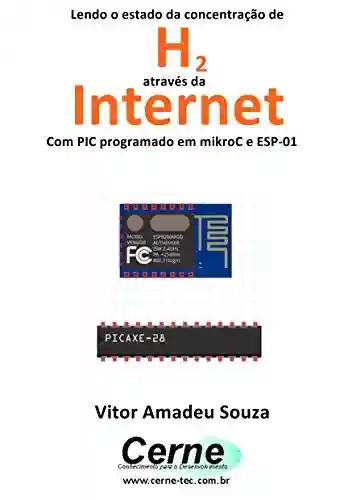 Livro PDF: Lendo o estado da concentração de H2 através da Internet Com PIC programado em mikroC e ESP-01