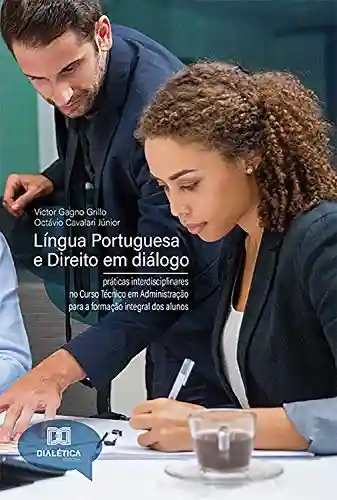 Livro PDF: Língua Portuguesa e Direito em diálogo: práticas interdisciplinares no Curso Técnico em Administração para a formação integral dos alunos