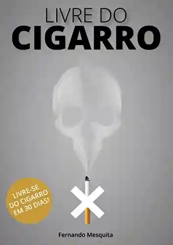 Livro PDF: Livre do cigarro: Livre se do cigarro em 30 dias!