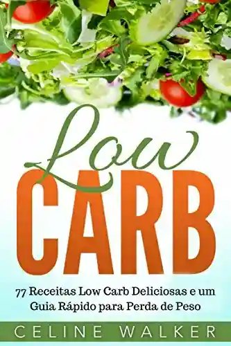 Livro PDF: Low Carb: 77 Receitas Low Carb Deliciosas e um Guia Rápido para Perda de Peso