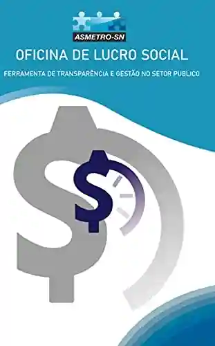 Livro PDF: LUCRO SOCIAL: FERRAMENTA DE TRANSPARÊNCIA E GESTÃO NO SETOR PÚBLICO