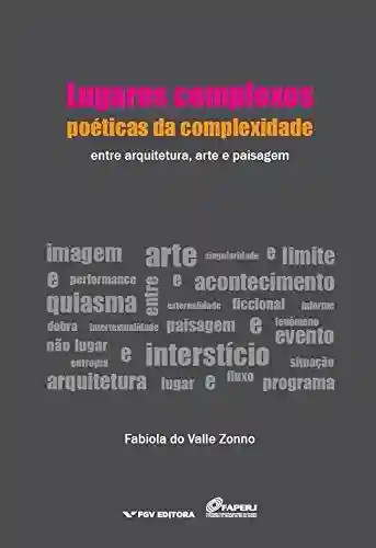 Livro PDF: Lugares complexos, poéticas da complexidade: entre arquitetura, arte e paisagem