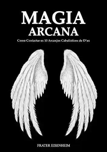 Livro PDF: Magia Arcana: Como Contactar os 10 Arcanjos Cabalísticos De D´us