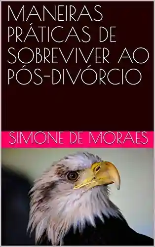 Livro PDF: MANEIRAS PRÁTICAS DE SOBREVIVER AO PÓS-DIVÓRCIO