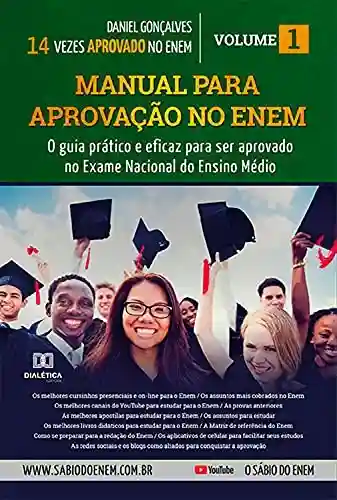 Livro PDF: Manual para aprovação no ENEM: o guia prático e eficaz para ser aprovado no Exame Nacional do Ensino Médio – Volume 1